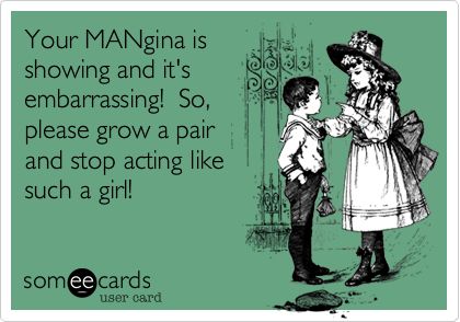 your MANgina is showing