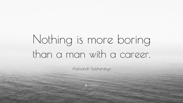 5432847-aleksandr-solzhenitsyn-quote-nothing-is-more-boring-than-a-man1